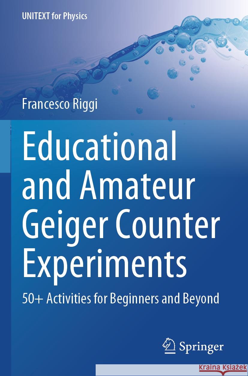 Educational and Amateur Geiger Counter Experiments: 50+ Activities for Beginners and Beyond Francesco Riggi 9783031569623 Springer