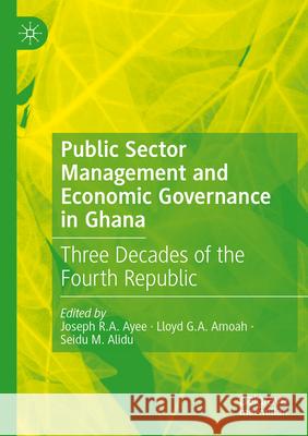 Public Sector Management and Economic Governance in Ghana  9783031569661 Springer Nature Switzerland