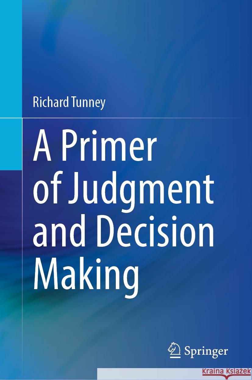 A Primer of Judgment and Decision Making Richard Tunney 9783031569715