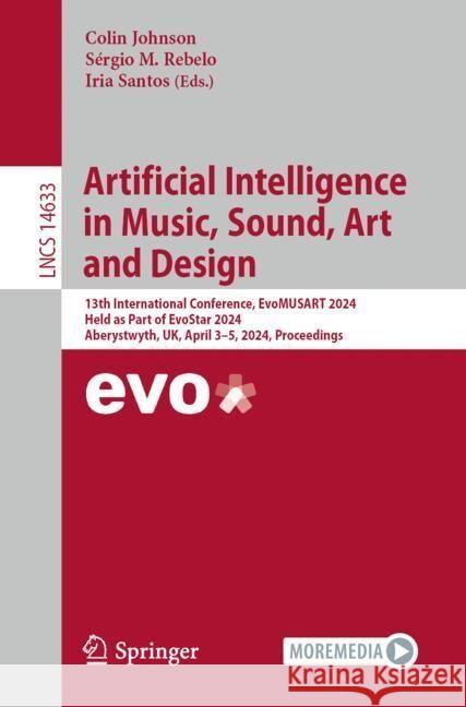 Artificial Intelligence in Music, Sound, Art and Design: 13th International Conference, Evomusart 2024, Held as Part of Evostar 2024, Aberystwyth, Uk, Colin Johnson S?rgio M. Rebelo Iria Santos 9783031569913