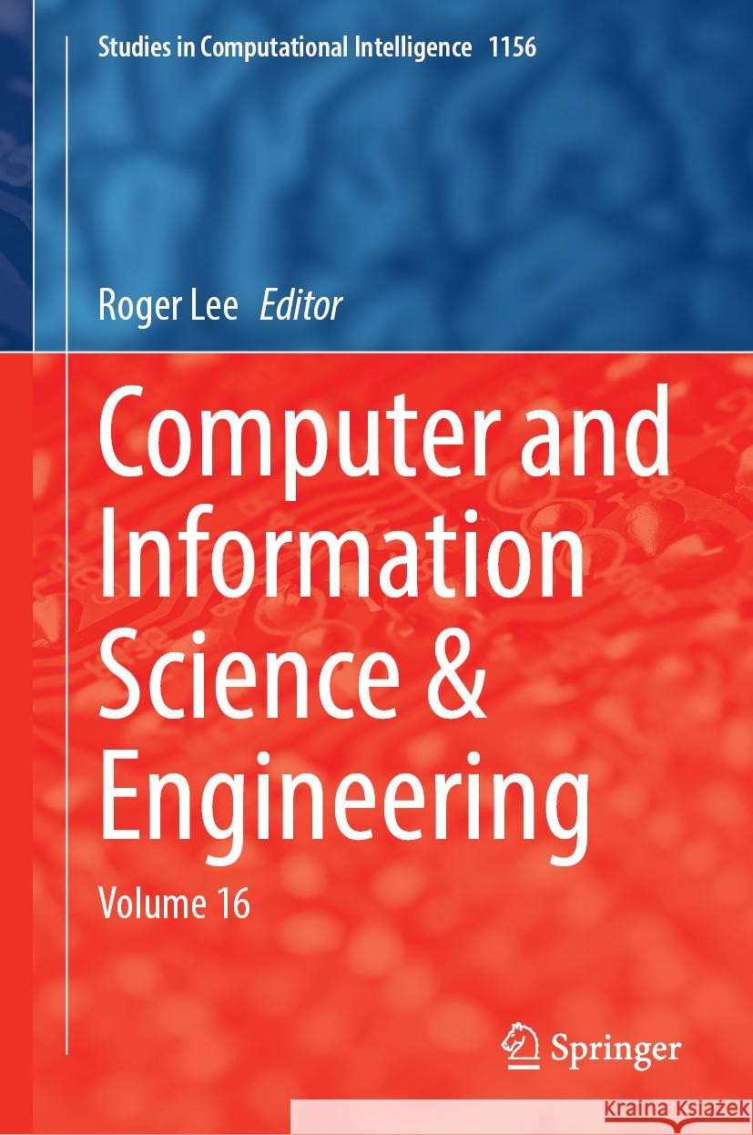 Computer and Information Science & Engineering: Volume 16 Roger Lee 9783031570360