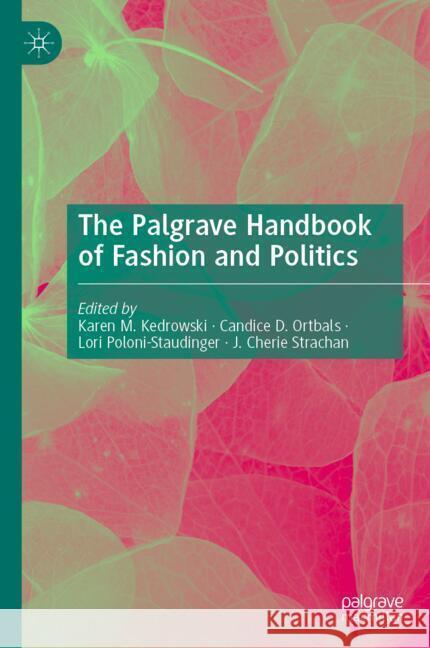 The Palgrave Handbook of Fashion and Politics Karen M. Kedrowski Candice Ortbals Lori Poloni-Staudinger 9783031570728 Palgrave MacMillan