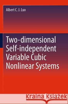 Two-dimensional Self-independent Variable Cubic Nonlinear Systems Luo, Albert C. J. 9783031571145 Springer