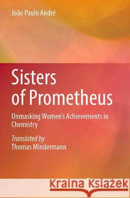 Sisters of Prometheus João Paulo André 9783031571381 Springer Nature Switzerland
