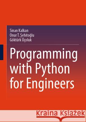 Programming with Python for Engineers Sinan Kalkan Onur T. Şehitoğlu G?kt?rk ??oluk 9783031571473 Springer