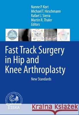 Fast Track Surgery in Hip and Knee Arthroplasty: New Standards Nanne Kort Michael T. Hirschman Rafael Sierra 9783031572197