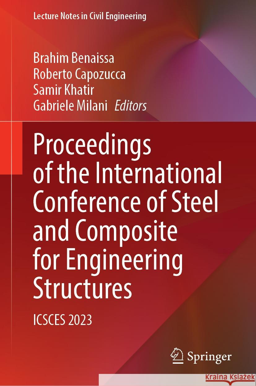 Proceedings of the International Conference of Steel and Composite for Engineering Structures: Icsces 2023 Brahim Benaissa Roberto Capozucca Samir Khatir 9783031572234