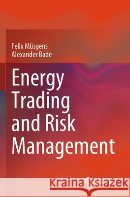 Energy Trading and Risk Management Felix M?sgens Alexander Bade 9783031572401 Springer