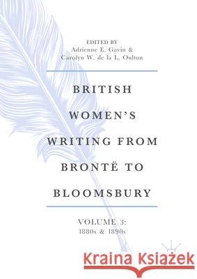 British Women's Writing from Bront? to Bloomsbury, Volume 3: 1880s and 1890s Adrienne Gavin Carolyn W. D 9783031572876