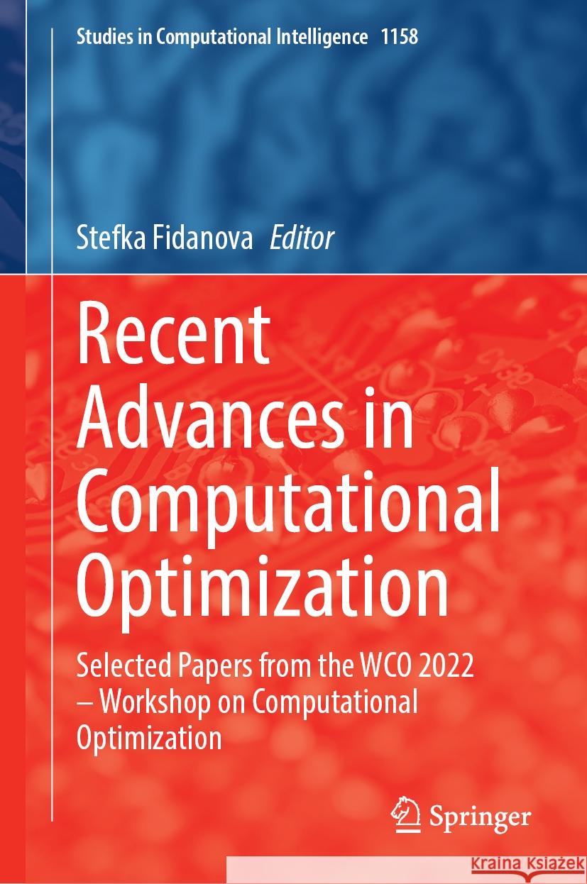 Recent Advances in Computational Optimization: Selected Papers from the Wco 2022 - Workshop on Computational Optimization Stefka Fidanova 9783031573194 Springer