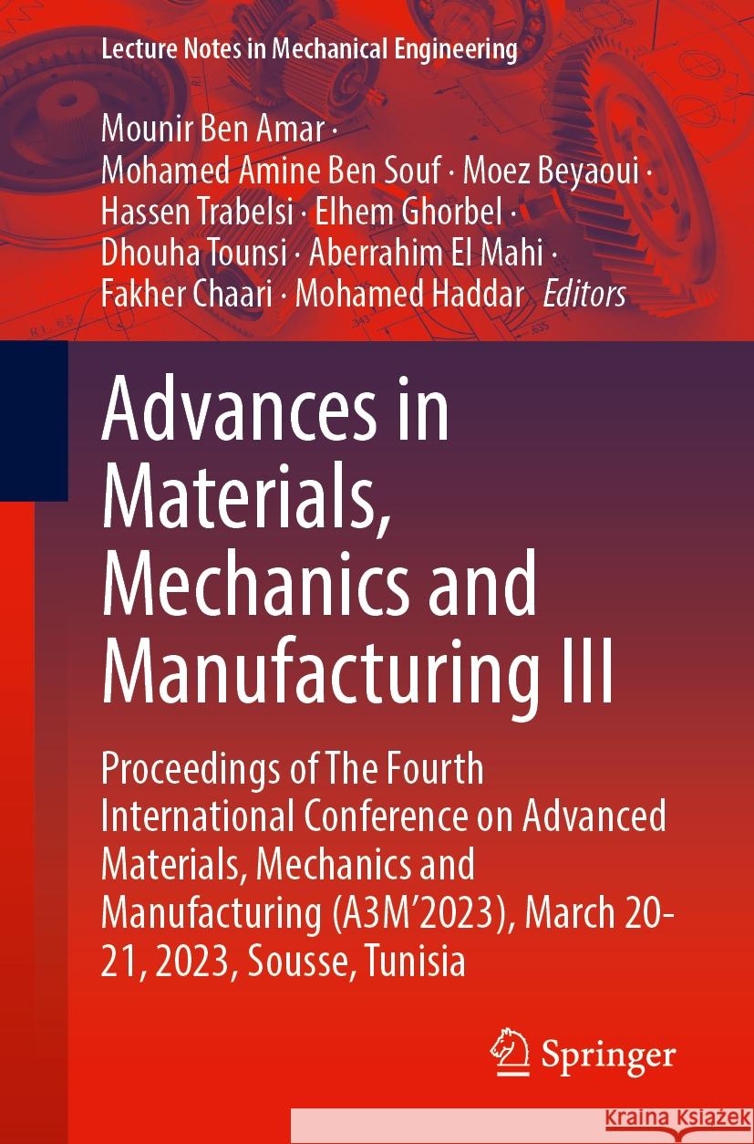 Advances in Materials, Mechanics and Manufacturing III: Proceedings of the Fourth International Conference on Advanced Materials, Mechanics and Manufa Mounir Be Mohamed Amine Be Moez Beyaoui 9783031573231