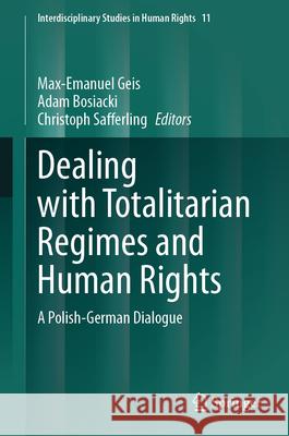 Dealing with Totalitarian Regimes and Human Rights: A Polish-German Dialogue Max-Emanuel Geis Adam Bosiacki Christoph Safferling 9783031573378 Springer