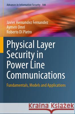 Physical Layer Security in Power Line Communications: Fundamentals, Models and Applications Javier Hernande Aymen Omri Roberto D 9783031573514 Springer