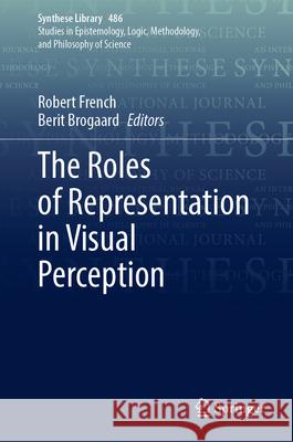 The Roles of Representation in Visual Perception Berit Brogaard Robert French 9783031573521 Springer