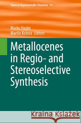 Metallocenes in Regio- And Stereoselective Synthesis Marko Hapke Martin Kotora 9783031573804