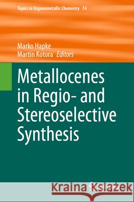 Metallocenes in Regio- And Stereoselective Synthesis Marko Hapke Martin Kotora 9783031573804 Springer
