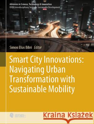 Smart City Innovations: Navigating Urban Transformation with Sustainable Mobility Simon Elia 9783031573842 Springer