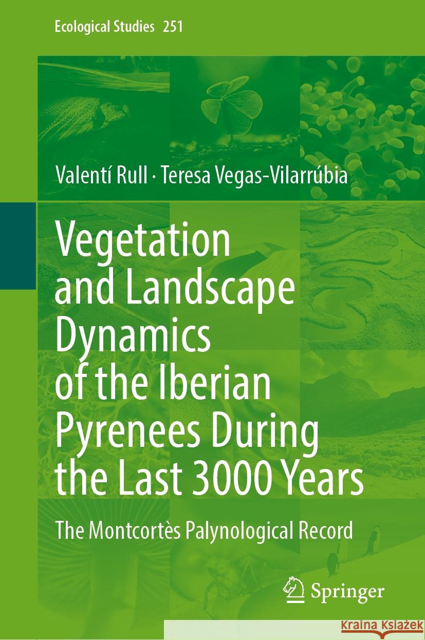 Vegetation and Landscape Dynamics of the Iberian Pyrenees During the Last 3000 Years: The Montcort?s Palynological Record Valent? Rull Teresa Vegas-Vilarr?bia 9783031574405 Springer