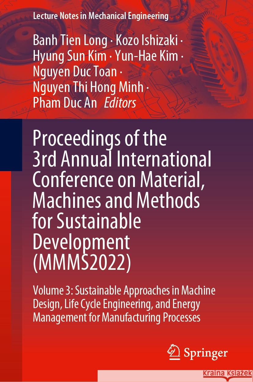 Proceedings of the 3rd Annual International Conference on Material, Machines and Methods for Sustainable Development (Mmms2022): Volume 3: Sustainable Banh Tien Long Kozo Ishizaki Hyung Sun Kim 9783031574597