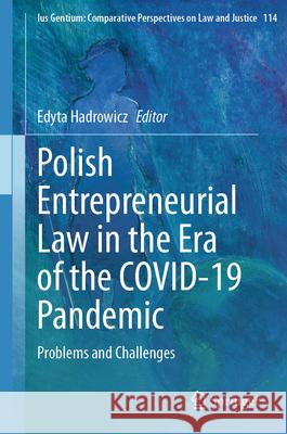 Polish Entrepreneurial Law in the Era of the Covid-19 Pandemic: Problems and Challenges Edyta Hadrowicz 9783031574795 Springer