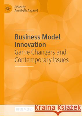 Business Model Innovation: Game Changers and Contemporary Issues Annabeth Aagaard 9783031575105 Palgrave MacMillan