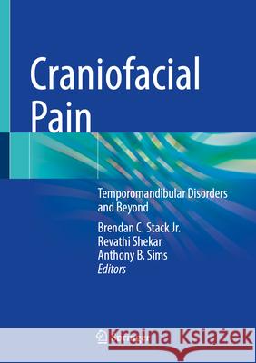 Craniofacial Pain: Temporomandibular Disorders and Beyond Brendan C. Stack Revathi Shekar Anthony B. Sims 9783031575624