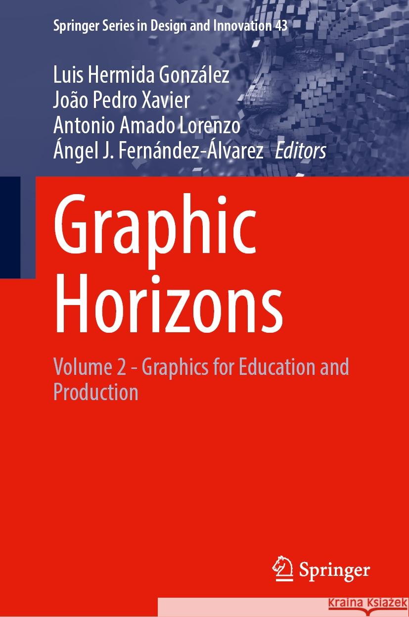 Graphic Horizons: Volume 2 - Graphics for Education and Production Luis Hermid Jo?o Pedro Xavier Antonio Amad 9783031575747 Springer