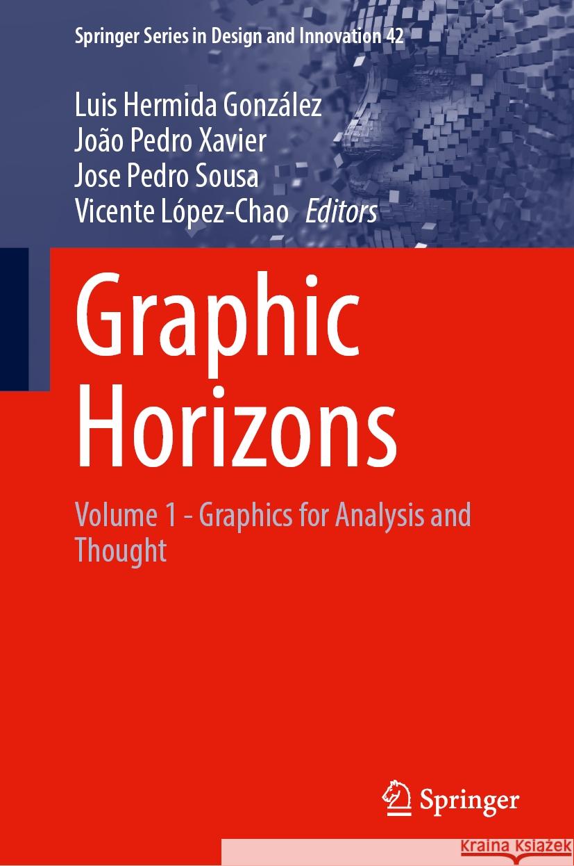 Graphic Horizons: Volume 1 - Graphics for Analysis and Thought Luis Hermid Jo?o Pedro Xavier Jose Pedro Sousa 9783031575822