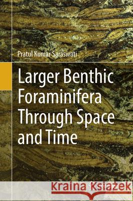 Larger Benthic Foraminifera Through Space and Time Pratul Kumar Saraswati 9783031576300 Springer