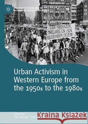 Urban Activism in Western Europe from the 1950s to 1980s Tim Verlaan Christian Wicke 9783031576416 Palgrave MacMillan