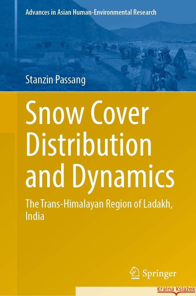 Snow Cover Distribution and Dynamics: The Trans-Himalayan Region of Ladakh, India Stanzin Passang 9783031576911 Springer