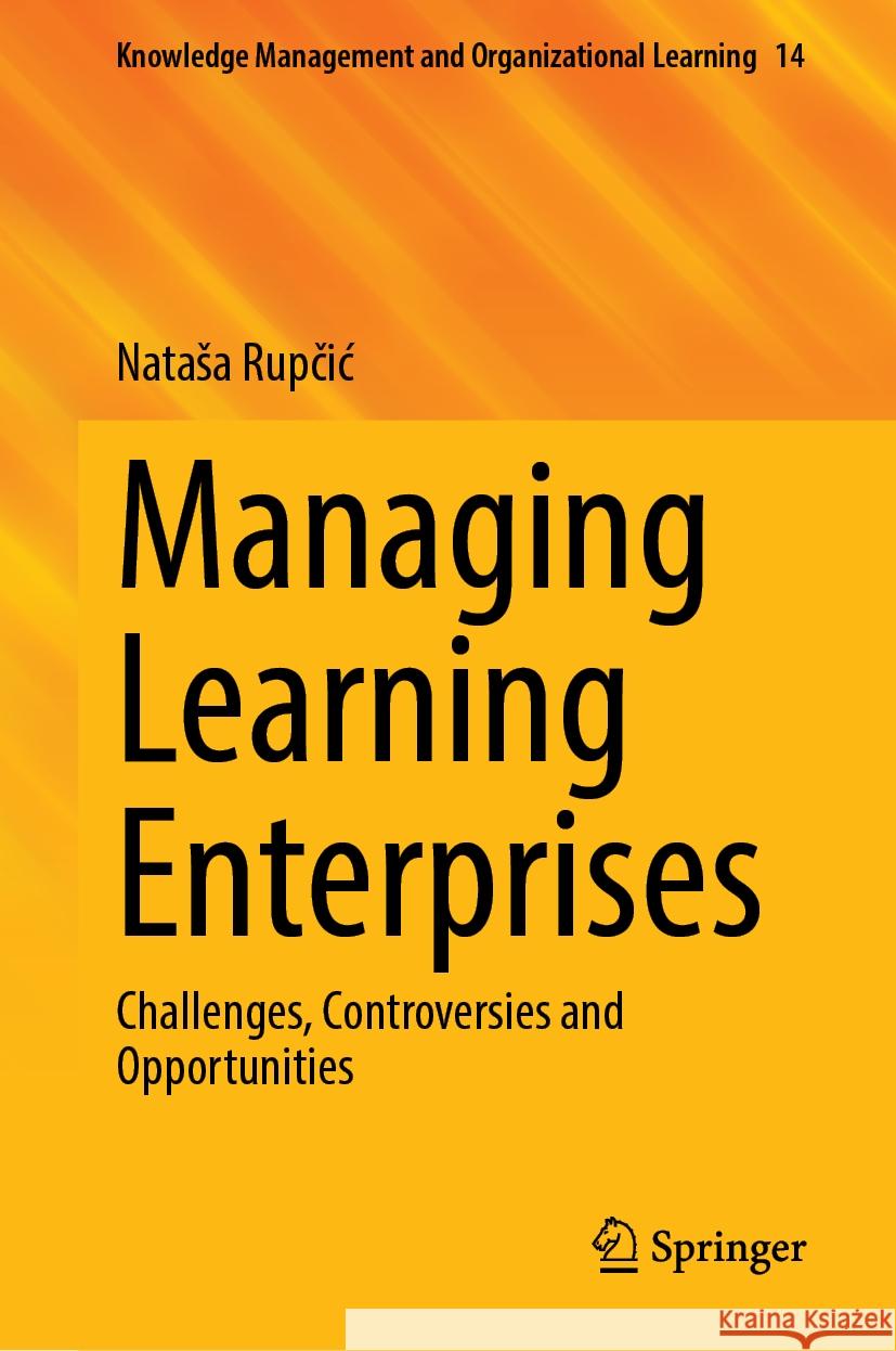 Managing Learning Enterprises: Challenges, Controversies and Opportunities University of Rijeka 9783031577031 Springer