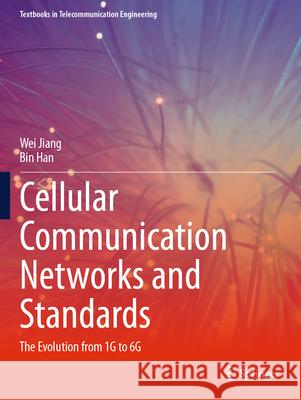 Cellular Communication Networks and Standards: The Evolution from 1g to 6g Wei Jiang Bin Han 9783031578229 Springer