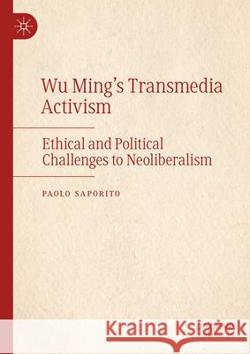Wu Ming's Transmedia Activism: Ethical and Political Challenges to Neoliberalism University College Cork 9783031578878 Palgrave MacMillan