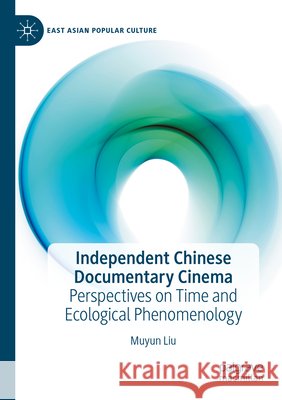 Independent Chinese Documentary Cinema Liu, Muyun 9783031579103 Springer Nature Switzerland