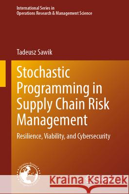 Stochastic Programming in Supply Chain Risk Management: Resilience, Viability, and Cybersecurity Tadeusz Sawik 9783031579264 Springer