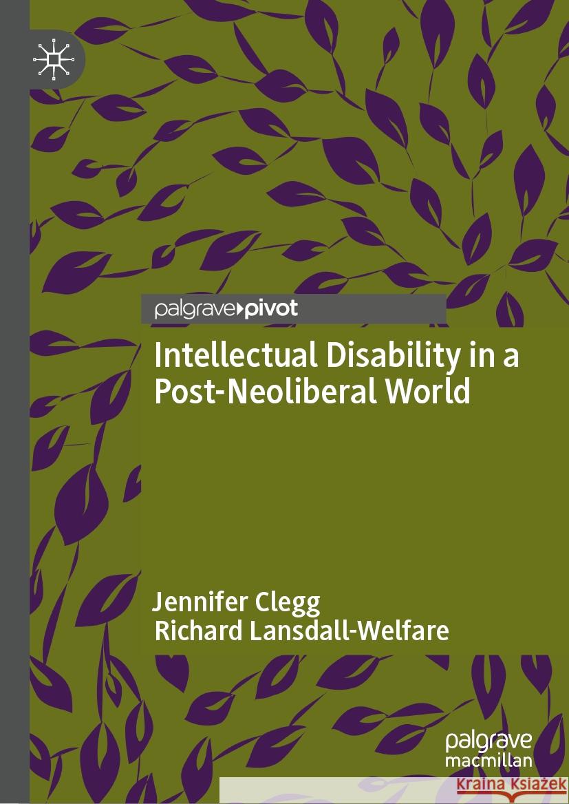 Intellectual Disability in a Post-Neoliberal World Jennifer Clegg Richard Lansdall-Welfare 9783031579448 Palgrave MacMillan