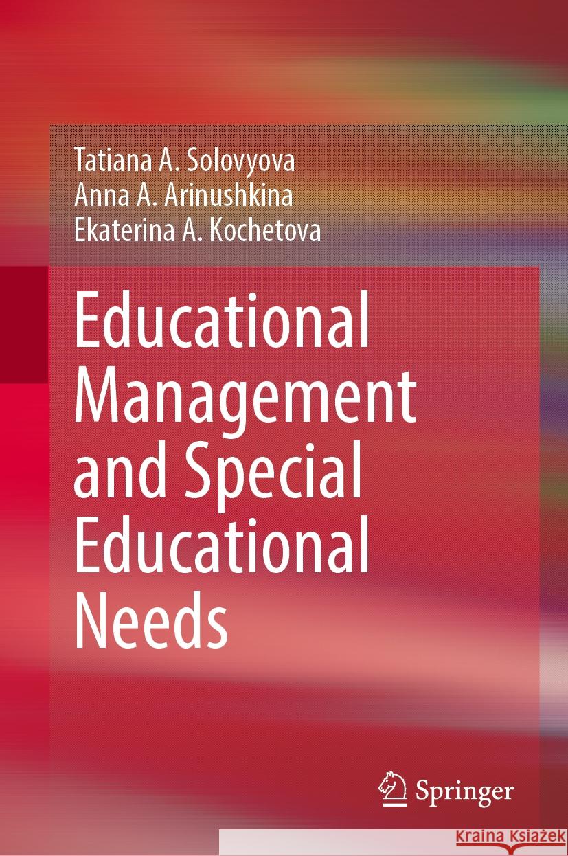 Educational Management and Special Educational Needs Tatiana A. Solovyova Anna A. Arinushkina Ekaterina A. Kochetova 9783031579691