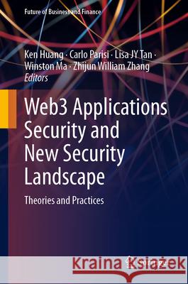 Web3 Applications Security and New Security Landscape: Theories and Practices Ken Huang Carlo Parisi Lisa Jy Tan 9783031580017 Springer