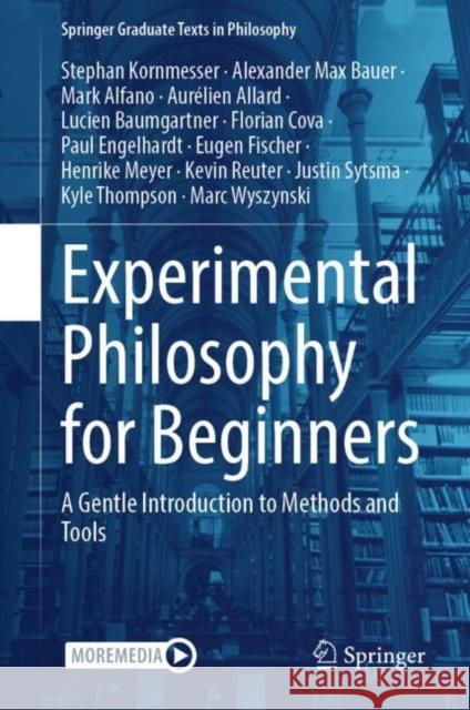 Experimental Philosophy for Beginners: A Gentle Introduction to Methods and Tools Stephan Kornmesser Alexander Max Bauer Mark Alfano 9783031580482