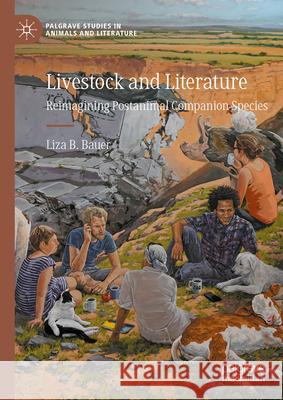 Livestock and Literature: Reimagining Postanimal Companion Species Liza Bauer 9783031581151 Palgrave MacMillan