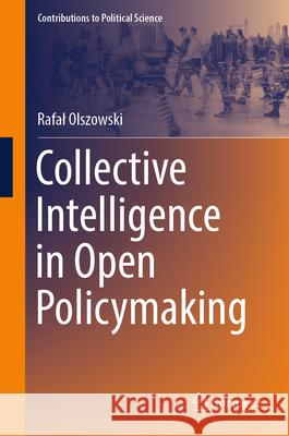Collective Intelligence in Open Policymaking Rafal Olszowski 9783031581908 Springer