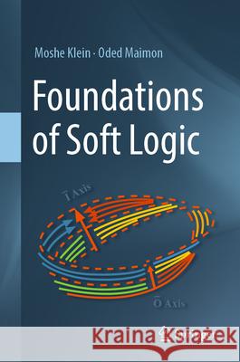 Foundations of Soft Logic Oded Maimon Moshe Klein 9783031582325 Springer