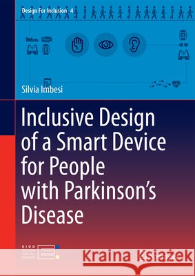 Inclusive Design of a Smart Device for People with Parkinson's Disease Silvia Imbesi 9783031582486 Springer