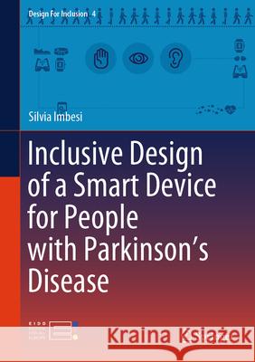 Inclusive Design of a Smart Device for People with Parkinson's Disease Silvia Imbesi 9783031582486 Springer