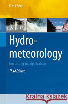 Hydrometeorology: Forecasting and Applications Kevin Sene 9783031582684 Springer