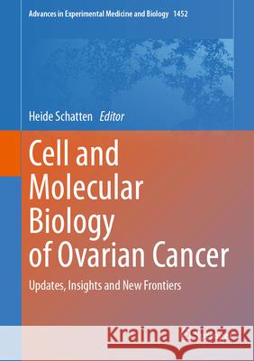 Cell and Molecular Biology of Ovarian Cancer: Updates, Insights and New Frontiers Heide Schatten 9783031583100 Springer