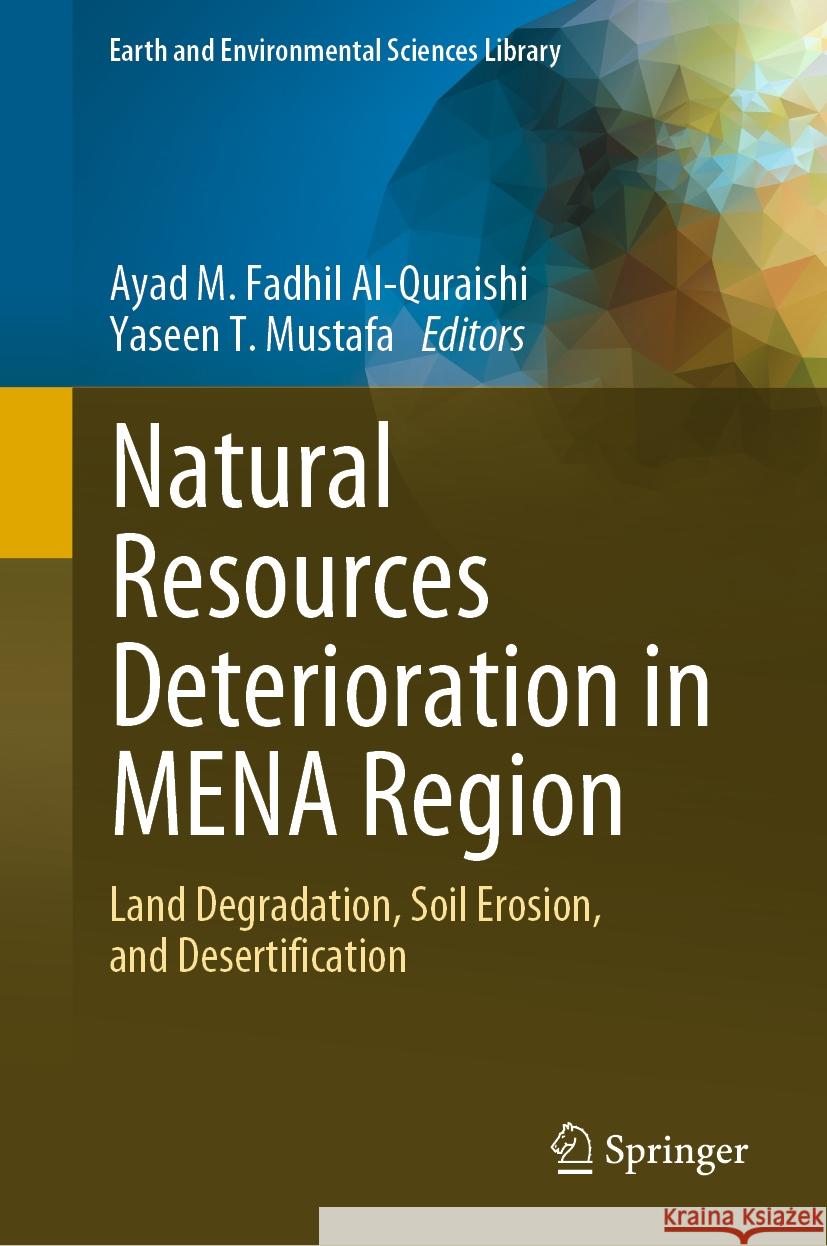 Natural Resources Deterioration in Mena Region: Land Degradation, Soil Erosion, and Desertification Ayad M. Fadhil Al-Quraishi Yaseen T. Mustafa 9783031583148 Springer