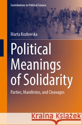 Political Meanings of Solidarity: Parties, Manifestos and Cleavages Marta Kozlowska 9783031583223 Springer