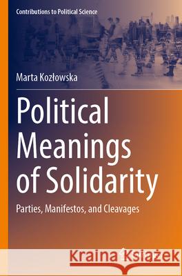 Political Meanings of Solidarity: Parties, Manifestos, and Cleavages Marta Kozlowska 9783031583254 Springer